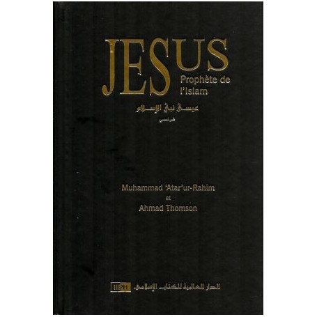 Jésus – Prophète de l’Islam – Muhammad ‘Attar ‘ur-Rahim et Ahmad Thomson